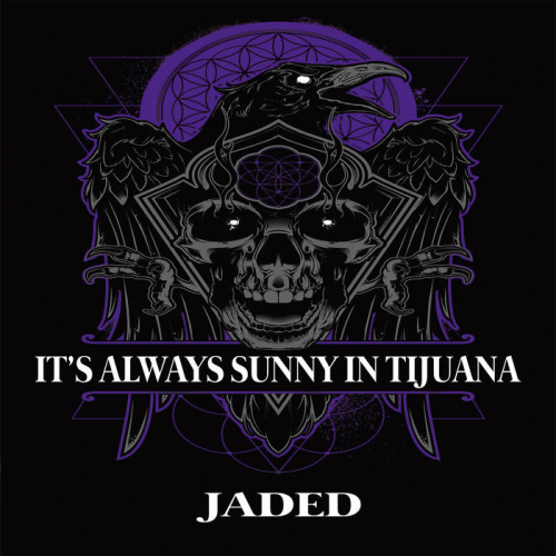 It's Always Sunny In Tijuana : Jaded